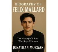 Biography of Felix Mallard: The Making of a Star Who Stayed Human