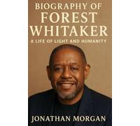 Biography of Forest Whitaker: A Life Of Light and Humanity