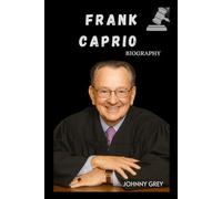 BIOGRAPHY OF FRANK CAPRIO: THE JUDGE WHO MADE JUSTICE HUMAN
