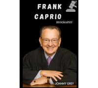 BIOGRAPHY OF FRANK CAPRIO: THE JUDGE WHO MADE JUSTICE HUMAN