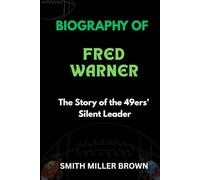 BIOGRAPHY OF FRED WARNER: The Story of the 49ers’ Silent Leader