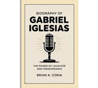 BIOGRAPHY OF GABRIEL IGLESIAS: The Power of Laughter and Perseverance