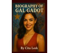 BIOGRAPHY OF GAL GADOT: GRACE, GRIT,AND GLOBAL STARDOM