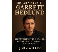 Biography of Garrett Hedlund: Rising Through the Spotlight: Stories of Perseverance and Growth