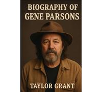 BIOGRAPHY OF GENE PARSONS: THE UNTOLD STORY OF A PIONEER IN SOUND AND CRAFT