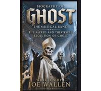 BIOGRAPHY OF GHOST THE MUSICAL BAND: THE SACRED AND THEATRICAL EVOLUTION OF GHOST