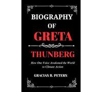 BIOGRAPHY OF GRETA THUNBERG: How One Voice Awakened the World to Climate Action