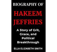 Biography of Hakeem Jeffries: A Story of Grit, Grace, and Political Breakthrough