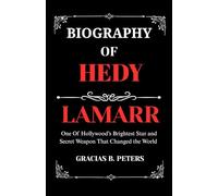 BIOGRAPHY OF HEDY LAMARR: One Of Hollywood’s Brightest Star and Secret Weapon that changed the world.