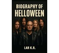 BIOGRAPHY OF HELLOWEEN: THE DEVELOPMENT AND HERITAGE OF A POWER METAL ICON