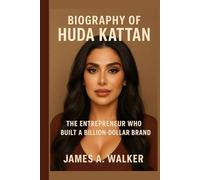 Biography of Huda Kattan: The Entrepreneur Who Built a Billion-Dollar Brand