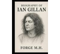 BIOGRAPHY OF IAN GILLAN: VOICE OF FIRE AND LEGACY