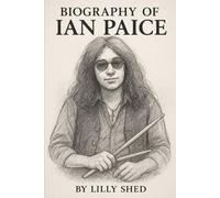 BIOGRAPHY OF IAN PAICE: THE LIFE AND MUSICAL LEGACY OF AN ICON