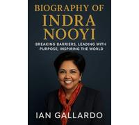 Biography of Indra Nooyi: Breaking Barriers, Leading with Purpose, Inspiring the World