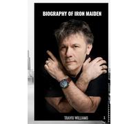 BIOGRAPHY OF IRON MAIDEN: LIFE AND LEGACY OF IRON MAIDEN