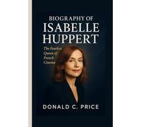 Biography of Isabelle Huppert: The Fearless Queen of French Cinema