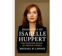 Biography of Isabelle Huppert: The Fearless Queen of French Cinema