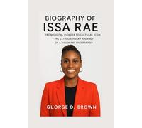 BIOGRAPHY OF ISSA RAE: FROM DIGITAL PIONEER TO CULTURAL ICON - THE EXTRAORDINARY JOURNEY OF A VISIONARY ENTERTAINER