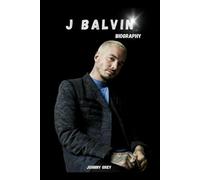 BIOGRAPHY OF J BALVIN: J BALVIN’S RISE FROM THE STREETS OF COLOMBIA TO GLOBAL ICON