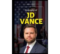 BIOGRAPHY OF J.D. VANCE: From Hillbilly Roots to the Halls of Power.