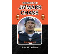 BIOGRAPHY OF JA’MARR CHASE: The Rise, Resilience, and Reign of a Wide Receiver