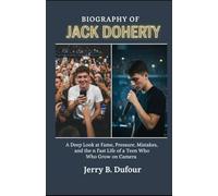 BIOGRAPHY OF JACK DOHERTY: A Deep Look at Fame, Pressure, Mistakes, and the Fast Life of a Teen Who Grew Up on Camera