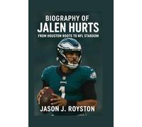 BIOGRAPHY OF JALEN HURTS: FROM HOUSTON ROOTS TO NFL STARDOM