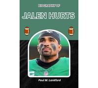 BIOGRAPHY OF JALEN HURTS: How Grit, Faith, and Perseverance Forged a Champion