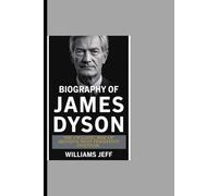 Biography of James Dyson: The cyclonic rise of Britain's Most persistent inventor