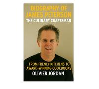 BIOGRAPHY OF JAMES PETERSON THE CULINARY CRAFTSMAN: From french kitchens to award-winning cookbooks