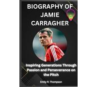 BIOGRAPHY OF JAMIE CARRAGHER: Inspiring Generations Through Passion and Perseverance on the Pitch