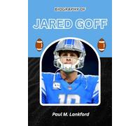 BIOGRAPHY OF JARED GOFF: How He Rises from Doubt to Determination