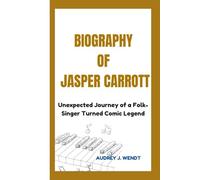 BIOGRAPHY OF JASPER CARROTT: Unexpected Journey of a Folk-Singer Turned Comic Legend