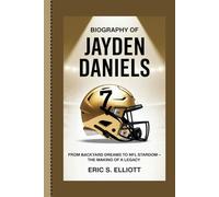 Biography of Jayden Daniels: From Backyard Dreams to NFL Stardom - The Making of a Legacy
