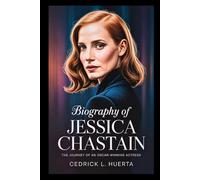 BIOGRAPHY OF JESSICA CHASTAIN: The Journey of an Oscar-Winning Actress