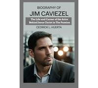 BIOGRAPHY OF JIM CAVIEZEL: The Life and Career of the Actor Behind Jesus Christ in The Passion