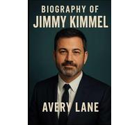 BIOGRAPHY OF JIMMY KIMMEL: BEHIND THE JOKES, BEYOND THE SPOTLIGHT