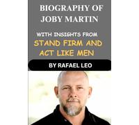 Biography of Joby Martin: With Insights from his book:Stand firm and Act Like Men