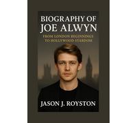 BIOGRAPHY OF JOE ALWYN: FROM LONDON BEGINNINGS TO HOLLYWOOD STARDOM