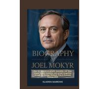 Biography of Joel Mokyr: How his research on growth, innovation, and ideas shaped modern economics and earned recognition through the Sveriges Riksbank Prize in Economic Sciences 2025