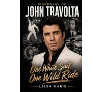 Biography of John Travolta: One White Suit, One Wild Ride