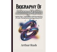 BIOGRAPHY OF JOHNNY MATHIS: Legendary Singer, Timeless Ballads, and the Remarkable Story of a Career That Redefined American Music History (2025)