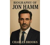 BIOGRAPHY OF JON HAMM: THE UNTOLD STORY OF RESISTANCE, REINVENTION, AND FAME