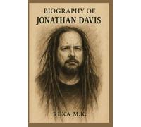 BIOGRAPHY OF JONATHAN DAVIS: THE VOICE THAT TURNED PAIN INTO POWER