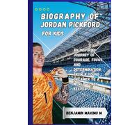 BIOGRAPHY OF Jordan Pickford for kids: An Inspiring Journey of Courage, Focus, and Determination From a Young Dreamer to a World-Class Keeper