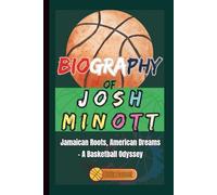 Biography of Josh Minott: Jamaican Roots, American Dreams - A Basketball Odyssey