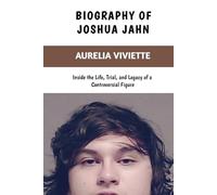 Biography of Joshua Jahn: Inside the Life, Trial, and Legacy of a Controversial Figure