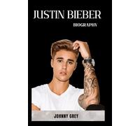 BIOGRAPHY OF JUSTIN BIEBER: THE MELODY AND THE MAYHEM: THE JUSTIN BIEBER STORY