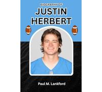 BIOGRAPHY OF JUSTIN HERBERT: How a Quiet Leader is Changing the Game
