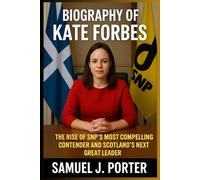 BIOGRAPHY OF KATE FORBES: The Rise of SNP’s Most compelling Contender and Scotland’s Next Great Leader.